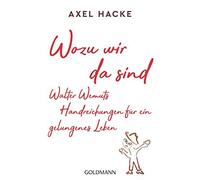 Axel Hacke Wozu wir da sind. Walter Wemuts Handreichungen für ein ge (Tascabile)