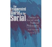 Axel Honneth The Fragmented World of the Social (Tascabile)