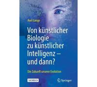 Axel Lange Von künstlicher Biologie zu künstlicher Intelligenz - und (Tascabile)