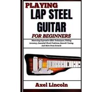 Axel Lincoln Playing Lap Steel Guitar for Beginners (Tascabile)