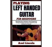 Axel Lincoln Playing Left Handed Guitar for Beginners (Tascabile)