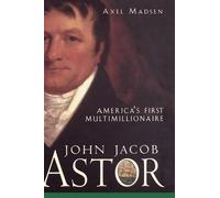 Axel Madsen John Jacob Astor (Copertina rigida)