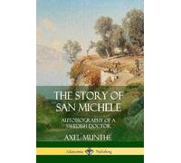 Axel Munthe The Story of San Michele: Autobiography of a Swedish Doc (Tascabile)