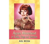 Axel Nissen Agnes Moorehead on Radio, Stage and Television (Tascabile)