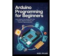 Axel Rylan Arduino Programming for Beginners (Tascabile)