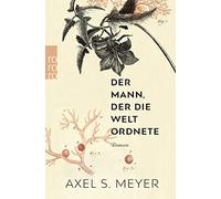 Axel S. Meyer Der Mann, der die Welt ordnete: Ein Roman über den Nat (Tascabile)