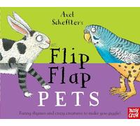Axel Scheffler's Flip Flap Pets (Axel Scheffler's Flip Flap Series): What crazy creatures will you meet today?