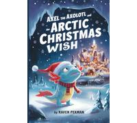 Axel The Axolotl and the Arctic Christmas Wish