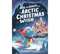 Axel The Axolotl and the Arctic Christmas Wish: 7