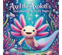 Axel the Axolotl’s Storybook & Activity Pages