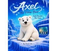 Axel the Polar Bear's New Peaceful Home: Axel the Polar Bear's New Peaceful Home