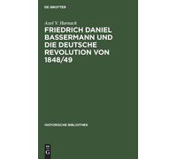 Axel V Harnack Friedrich Daniel Bassermann Und Die Deutsche R (Copertina rigida)