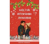 Axel y un intercambio en Navidad: Un romance navideño donde la magia y el amor llegan cuando menos lo esperas