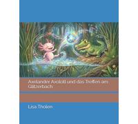 Axelander Axolotl und das Treffen am Glitzerbach