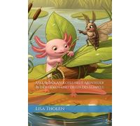 Axelander Axolotls neue Abenteuer in den Höhen und Tiefen des Tümpels