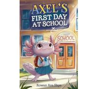 Axel's First Day at School: An Axolotl Adventure About Courage, Friendship, and New Beginnings: 19