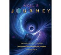 Axel's Journey: The Complete Scripts, Volume 1, The Human Who Begins the Journey