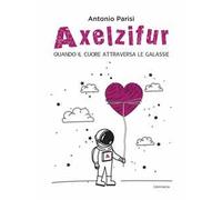 Axelzifur. Quando il cuore attraversa le galassie