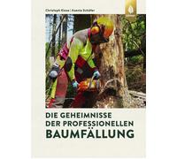 Axenia Schäfer Die Geheimnisse der professionellen Baumfällung: Das (Tascabile)