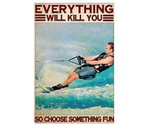 AXHNG Poster vintage con scritta in lingua inglese "Everything Will Kill You So Choose Something Water Ski Man Water Ski Man Sports Man The Poster Metal Aluminium Tin Sign 30,5 x 40,6 cm Decorazione