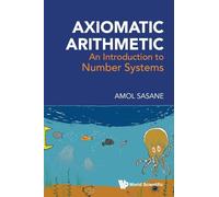 AXIOMATIC ARITHMETIC: AN INTRODUCTION TO NUMBER SYSTEMS