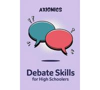 Axionics Ltd Debate Skills for High Schoolers (Tascabile)