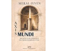 Axis Mundi: Architecture opérative des trois champs de l’être