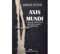Axis Mundi: Manual operativo dos três campos da existência