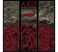 Axis - Show Your Greed