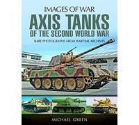 Axis Tanks of the Second World War: Rare Photographs from Wartime Archives