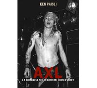 Axl. La biografia del leader dei Guns N'Roses