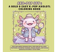Axo-Pop Joy: A Bold & Easy K-pop Axolotl Coloring Book: Cozy and Simple Designs for K-pop Fans of All Ages - Featuring Aesthetic Fashion, Finger Hearts, and Kawaii Axolotls in Iconic K-Style Vibes