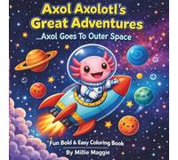 Axol Axolotl's Great Adventures ....Axol goes to Outer Space