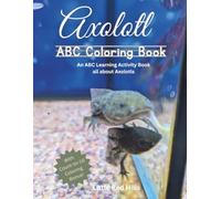 Axolotl ABC Coloring Book: An ABC Learning Activity Book all about Axolotls