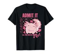 Axolotl Admit It all You Need is Me! Funny Valentine's Day Maglietta