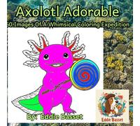 Axolotl Adorable: 60 Images Of A Whimsical Coloring Expedition: Dive into 60 Unique Axolotl Designs for Quirky Relaxation and Creative Joy