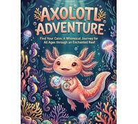 Axolotl Adventure Coloring Book for Adults: Bold and Easy Designs: Simple and Adorable Axolotl Scenes for Instant Relaxation and Stress Relief, Perfect for Beginners and Mindful Moments