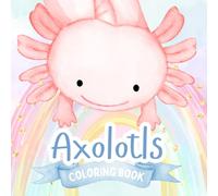 Axolotl Adventure Coloring Book: Smiley Swimmers & Underwater Fun!