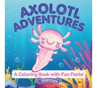 Axolotl Adventures: A Coloring Book with Fun Facts