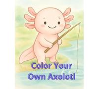 Axolotl Adventures A Cute and Fun Coloring Book for Kids