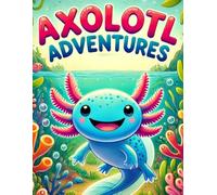Axolotl Adventures: A Playful Cartoon Coloring Book with 70+ Illustrations