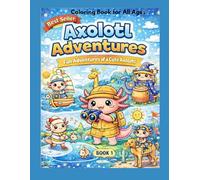 Axolotl Adventures: A Super Cute Coloring Book of Fun, Fantasy & Imagination
