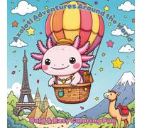 Axolotl Adventures Around the World: Bold & Easy Coloring Fun: Travel, Explore, and Color with a Playful Axolotl!