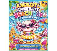 Axolotl Adventures: Beach Day Coloring Book: Super Cute Summer Axolotls with Sand, Seashells & Sunny Fun! Bold & Easy Designs • Thick Lines • No ... for Kids Ages 3-8| 25 Pages| Size 8.5 x 11