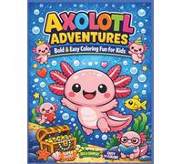Axolotl Adventures: Bold & Easy Coloring Fun for Kids: Super Cute, Big & Simple Axolotl Coloring Book for Ages 3-8 Thick Lines • No Shading • ... for Little Hands| 25 Pages| Size 8.5 x 11