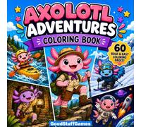 Axolotl Adventures Coloring Book: 60 Bold and Easy Designs Featuring Cute Axolotls in Space, Fantasy, Holiday, Cozy, and Adventure Scenes for Kids, Teens, and Adults
