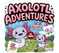 Axolotl Adventures Coloring Book: Cute Axolotl Coloring Book for Kids Ages 3-8, 4 to 7 and Above| Fun, Easy, and Bold Animal Designs for Preeschoolers , Toddlers and Adults