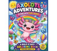 Axolotl Adventures: Flying with Fairy Wings: A Bold & Easy Coloring Book for Kids Ages 3-8 | Magical Flying Fun with Cute Axolotls, Fairy Wings, and Whimsical Sky Adventures| 25 Pages| Size 8.5 x 11