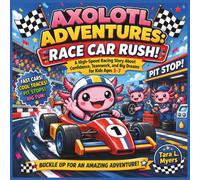 Axolotl Adventures: Race Car Rush!: A High-Speed Racing Story About Confidence, Teamwork, and Big Dreams for Kids Ages 3-7| Axolotl Storybook| Racecar ... Toddler, Preschool, Kindergarten book