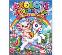 Axolotl Adventures: Riding a Unicorn: Bold & Easy Magical Coloring Fun for Kids Ages 3-8 | Cute Axolotls, Unicorn Rides, Fantasy Worlds, and ... Kids coloring book| 25 Pages| Size 8.5 x 11